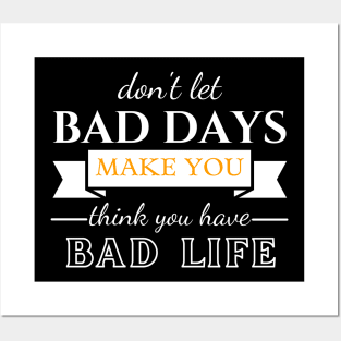 Don't Let Bad Days Make You Think You Have Bad Life, quote, motivation Posters and Art